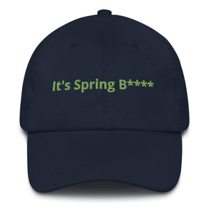 It's Spring B**** Dad Hat!