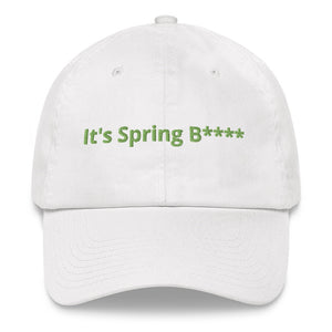 It's Spring B**** Dad Hat!